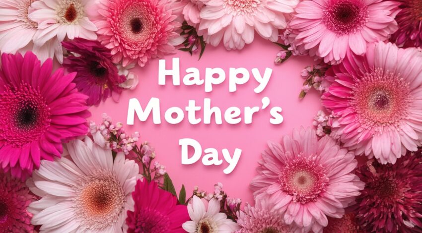 Happy Mother’s Day Wishes, Messages, and Heartfelt Quotes